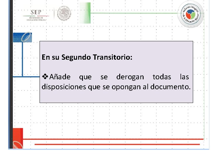 En su Segundo Transitorio: v. Añade que se derogan todas las disposiciones que se