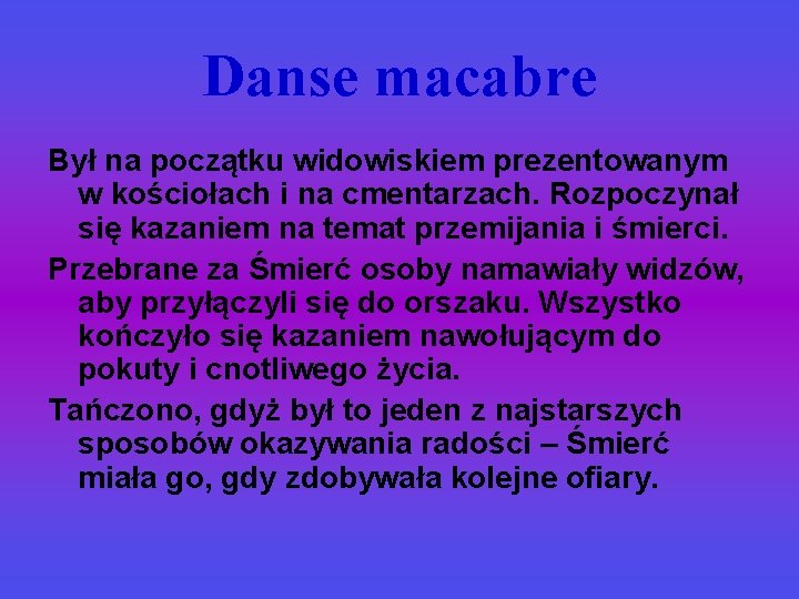 Danse macabre Był na początku widowiskiem prezentowanym w kościołach i na cmentarzach. Rozpoczynał się