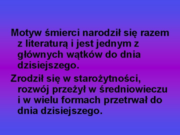Motyw śmierci narodził się razem z literaturą i jest jednym z głównych wątków do