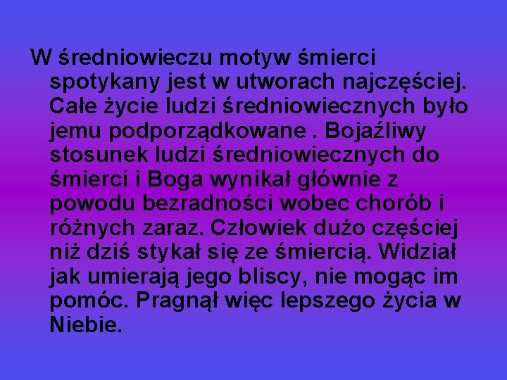 W średniowieczu motyw śmierci spotykany jest w utworach najczęściej. Całe życie ludzi średniowiecznych było