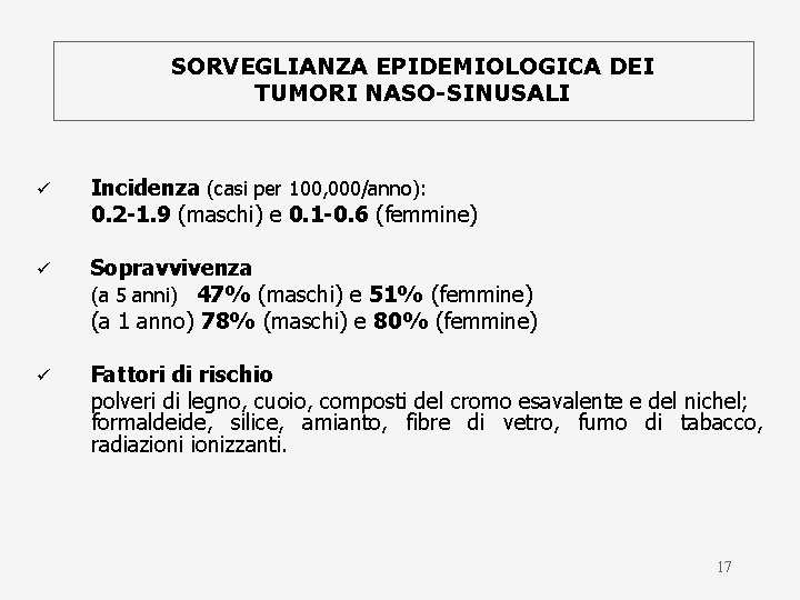 SORVEGLIANZA EPIDEMIOLOGICA DEI TUMORI NASO-SINUSALI ü Incidenza (casi per 100, 000/anno): 0. 2 -1.