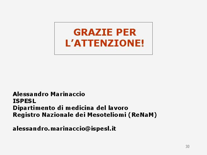 GRAZIE PER L’ATTENZIONE! Alessandro Marinaccio ISPESL Dipartimento di medicina del lavoro Registro Nazionale dei