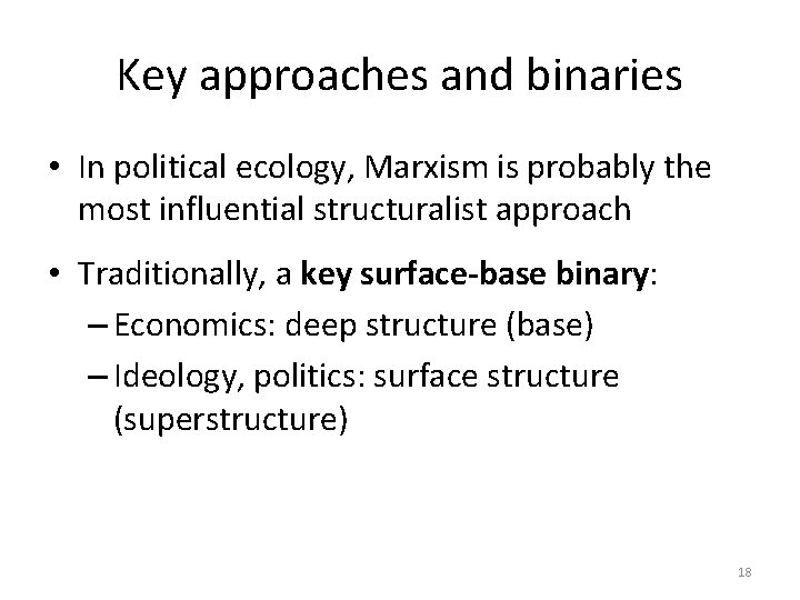 Key approaches and binaries • In political ecology, Marxism is probably the most influential