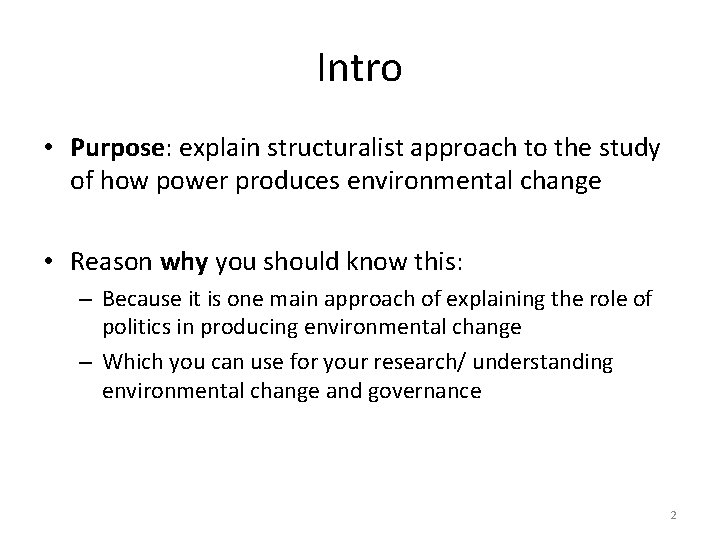 Intro • Purpose: explain structuralist approach to the study of how power produces environmental