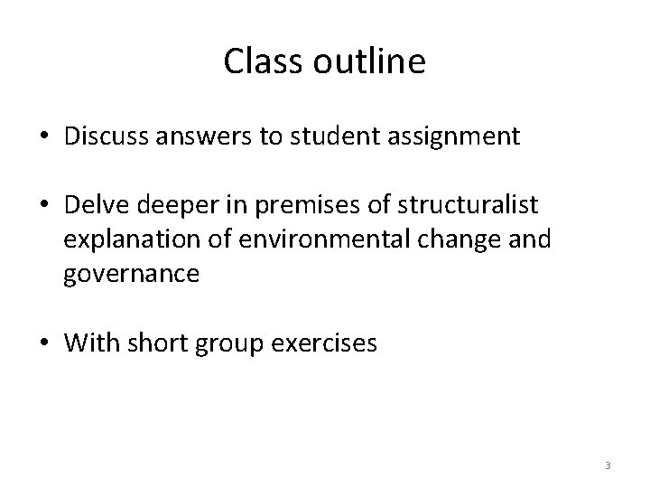 Class outline • Discuss answers to student assignment • Delve deeper in premises of