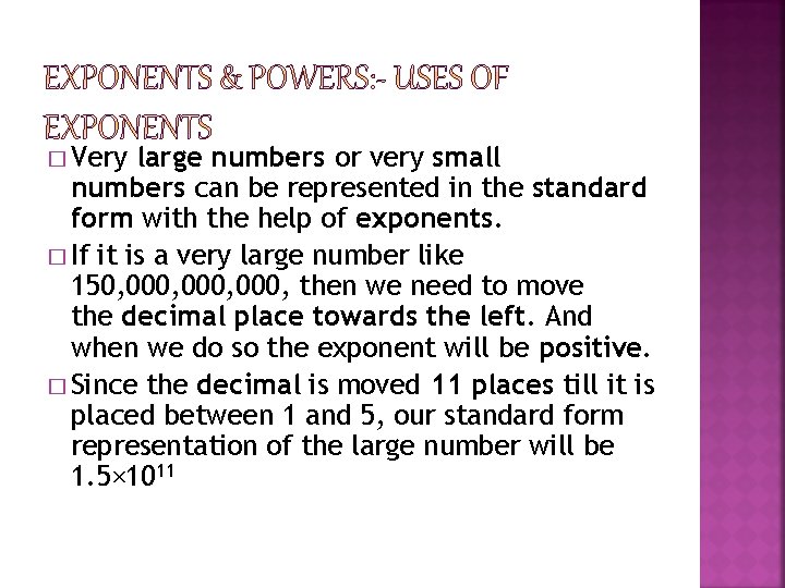 � Very large numbers or very small numbers can be represented in the standard