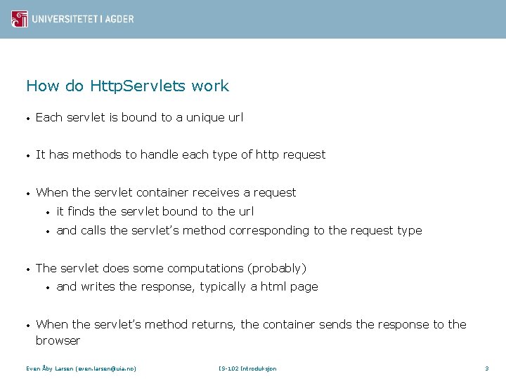 How do Http. Servlets work • Each servlet is bound to a unique url