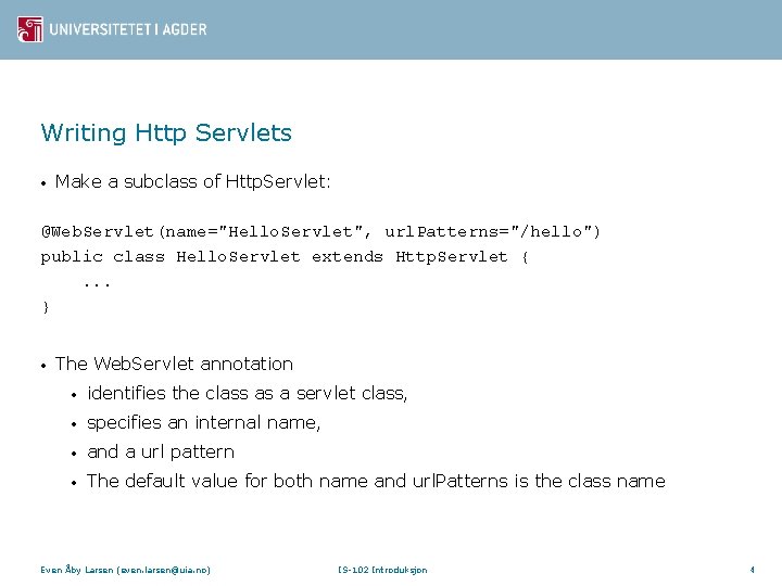 Writing Http Servlets • Make a subclass of Http. Servlet: @Web. Servlet(name="Hello. Servlet", url.