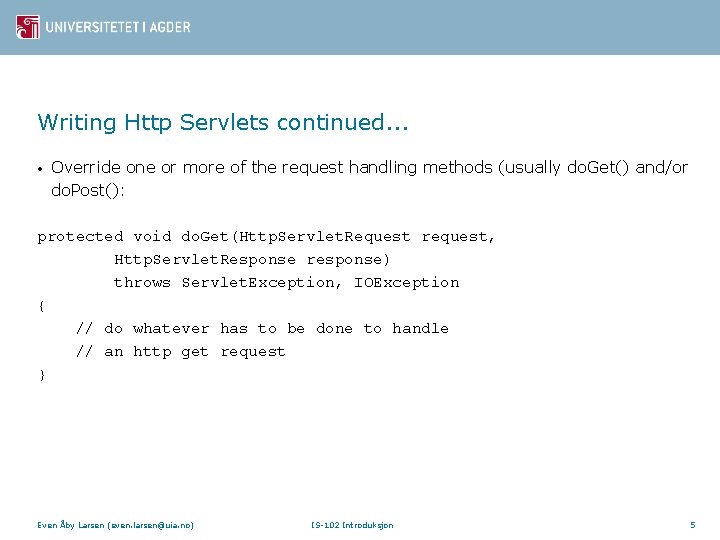 Writing Http Servlets continued. . . • Override one or more of the request