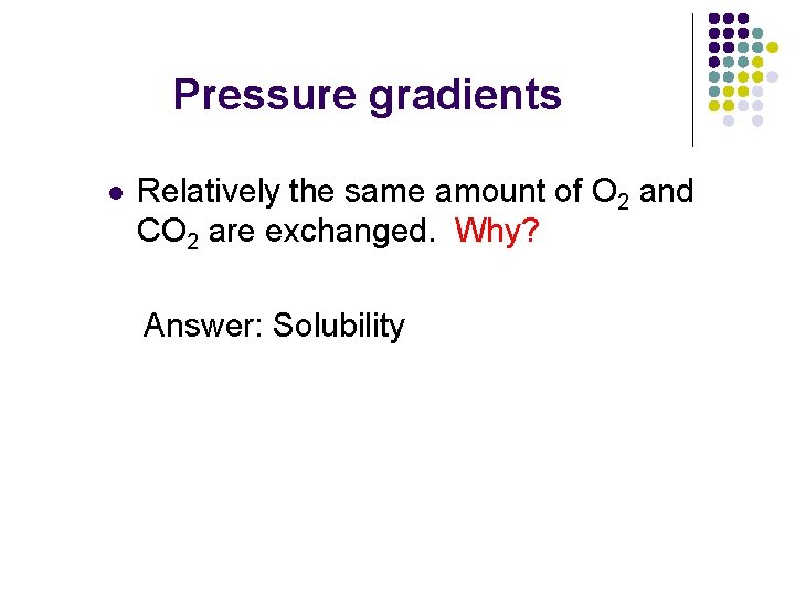 Pressure gradients l Relatively the same amount of O 2 and CO 2 are