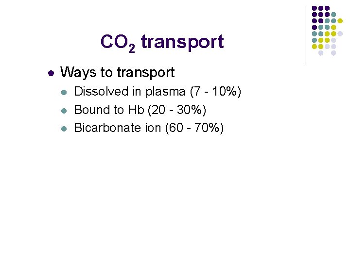 CO 2 transport l Ways to transport l l l Dissolved in plasma (7