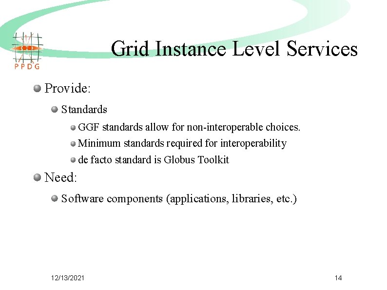 Grid Instance Level Services Provide: Standards GGF standards allow for non-interoperable choices. Minimum standards