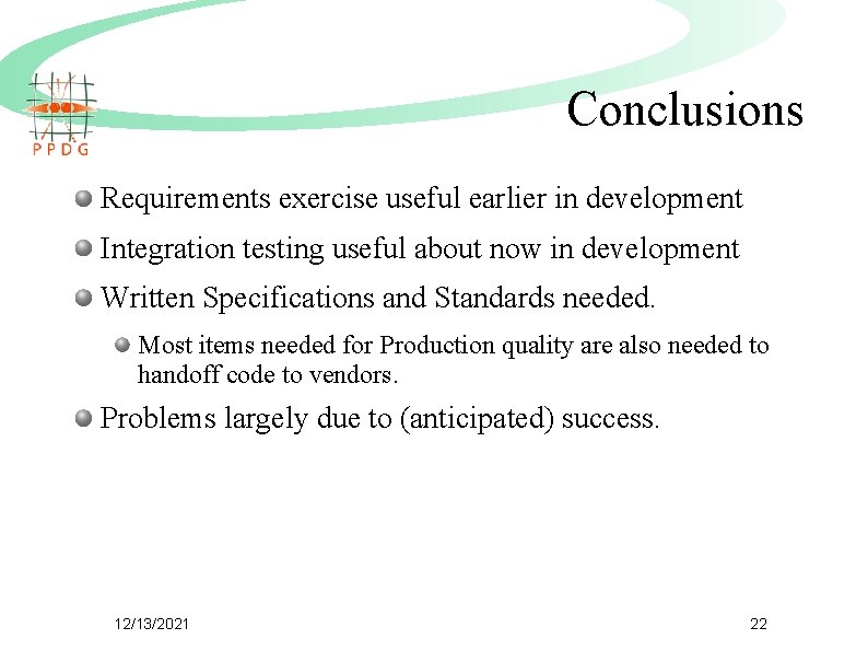 Conclusions Requirements exercise useful earlier in development Integration testing useful about now in development