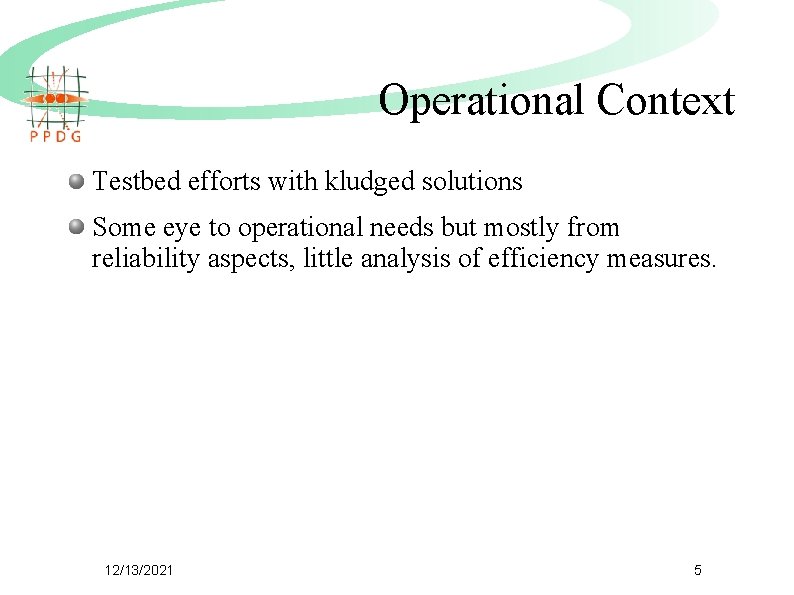 Operational Context Testbed efforts with kludged solutions Some eye to operational needs but mostly