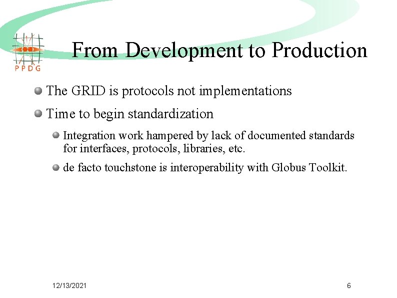 From Development to Production The GRID is protocols not implementations Time to begin standardization