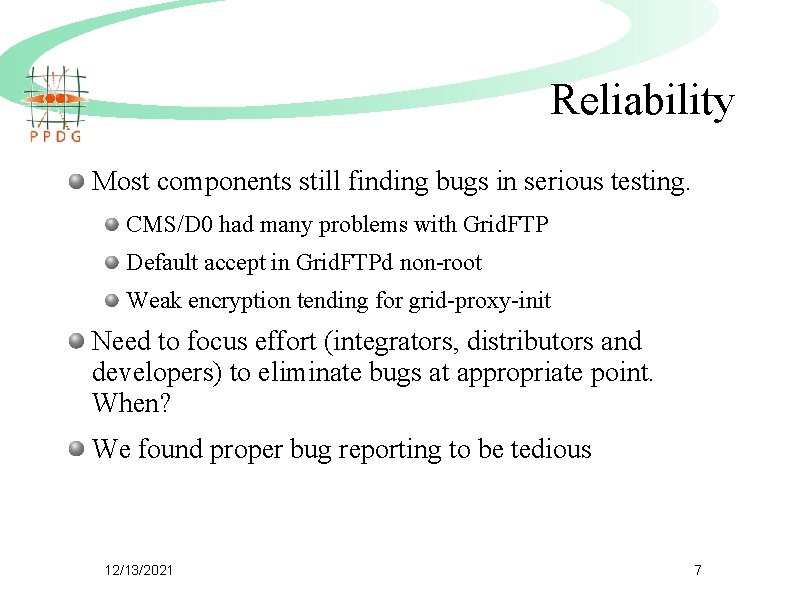 Reliability Most components still finding bugs in serious testing. CMS/D 0 had many problems