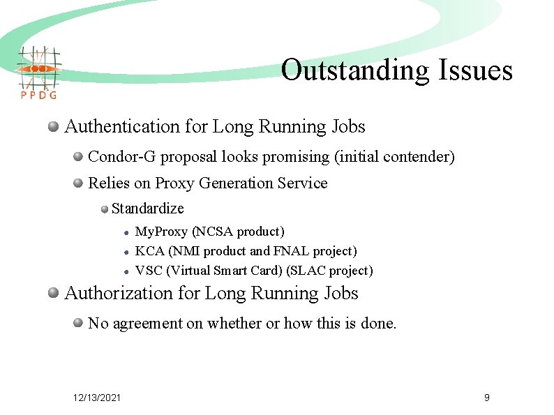 Outstanding Issues Authentication for Long Running Jobs Condor-G proposal looks promising (initial contender) Relies