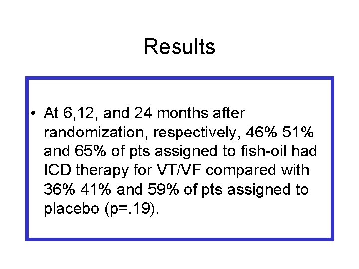 Results • At 6, 12, and 24 months after randomization, respectively, 46% 51% and