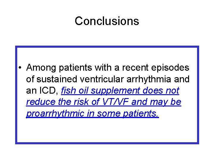 Conclusions • Among patients with a recent episodes of sustained ventricular arrhythmia and an