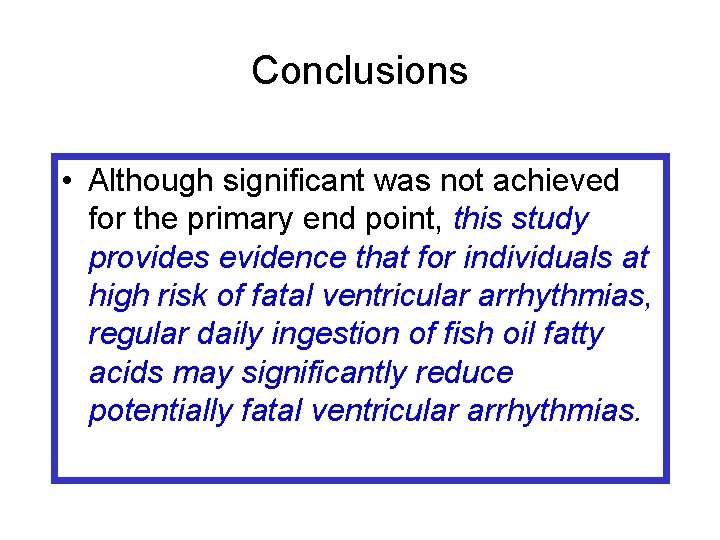 Conclusions • Although significant was not achieved for the primary end point, this study