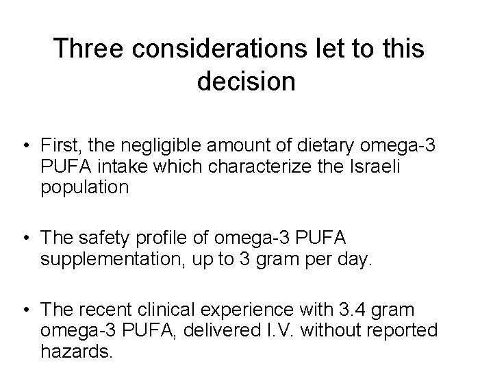 Three considerations let to this decision • First, the negligible amount of dietary omega-3