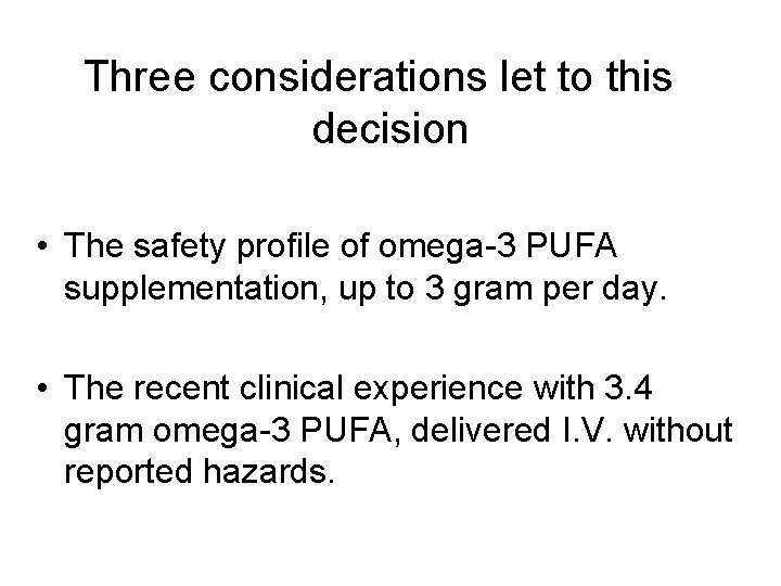 Three considerations let to this decision • The safety profile of omega-3 PUFA supplementation,