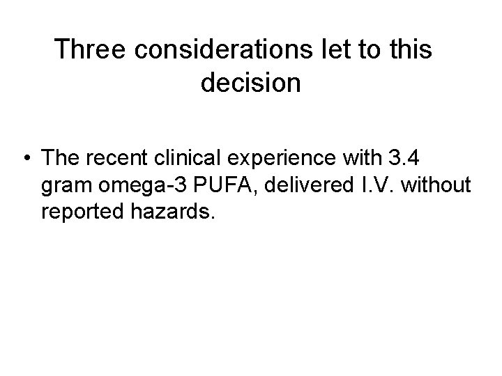 Three considerations let to this decision • The recent clinical experience with 3. 4
