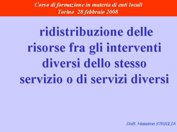 Corso di formazione in materia di enti locali Torino 28 febbraio 2008 ridistribuzione delle