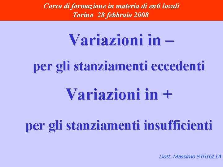 Corso di formazione in materia di enti locali Torino 28 febbraio 2008 Variazioni in