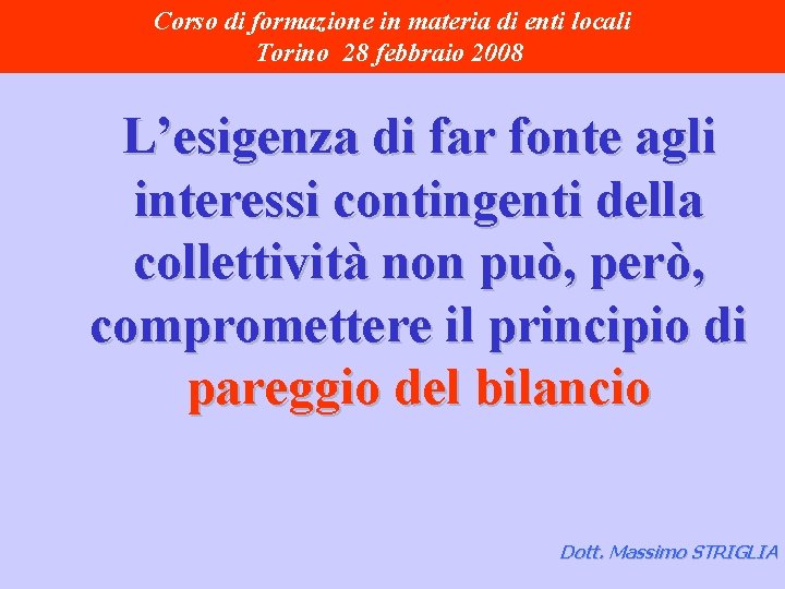 Corso di formazione in materia di enti locali Torino 28 febbraio 2008 L’esigenza di