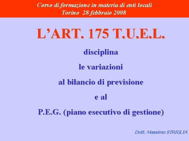 Corso di formazione in materia di enti locali Torino 28 febbraio 2008 L’ART. 175