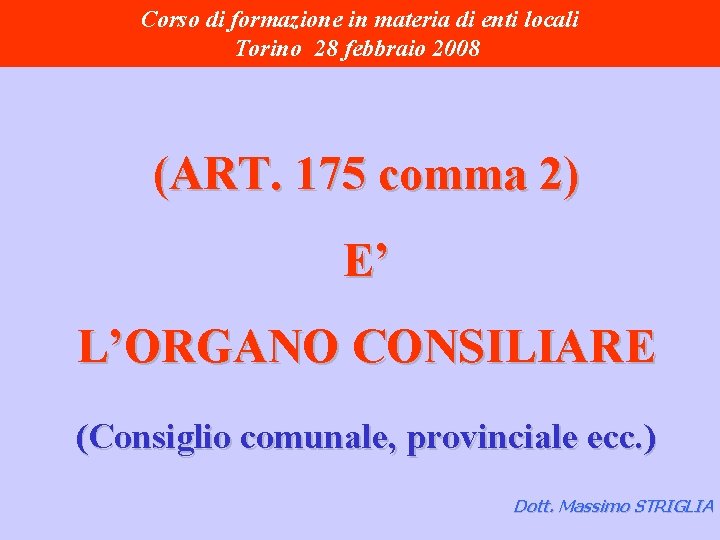 Corso di formazione in materia di enti locali Torino 28 febbraio 2008 (ART. 175