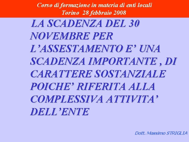 Corso di formazione in materia di enti locali Torino 28 febbraio 2008 LA SCADENZA