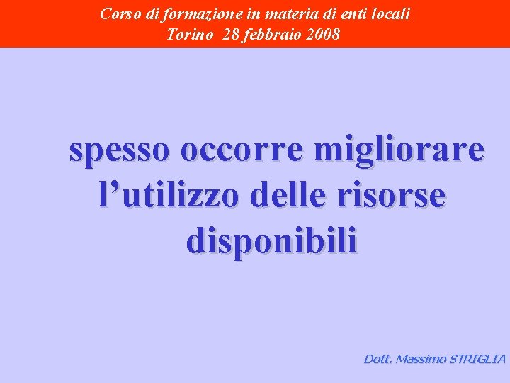 Corso di formazione in materia di enti locali Torino 28 febbraio 2008 spesso occorre