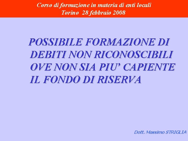 Corso di formazione in materia di enti locali Torino 28 febbraio 2008 POSSIBILE FORMAZIONE