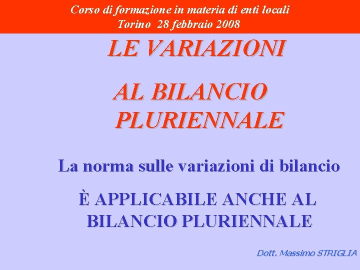 Corso di formazione in materia di enti locali Torino 28 febbraio 2008 LE VARIAZIONI