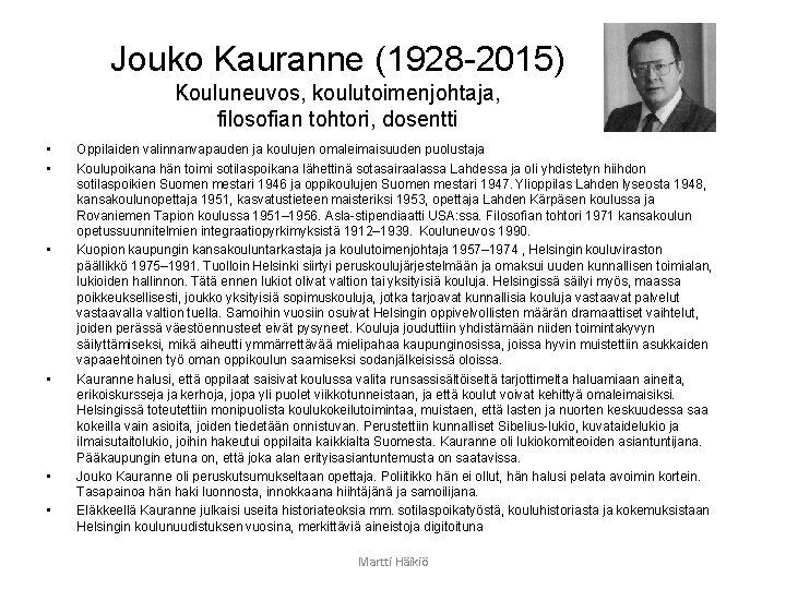 Jouko Kauranne (1928 -2015) Kouluneuvos, koulutoimenjohtaja, filosofian tohtori, dosentti • • • Oppilaiden valinnanvapauden