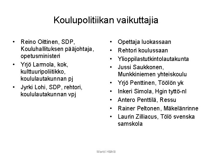 Koulupolitiikan vaikuttajia • Reino Oittinen, SDP, Kouluhallituksen pääjohtaja, opetusministeri • Yrjö Larmola, kok, kulttuuripoliitikko,