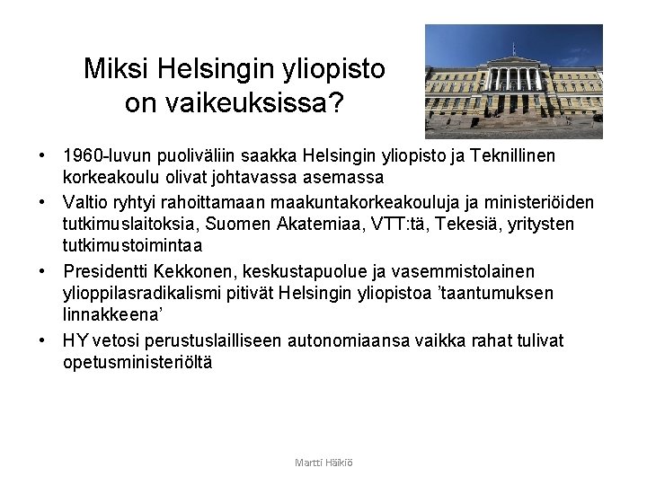 Miksi Helsingin yliopisto on vaikeuksissa? • 1960 -luvun puoliväliin saakka Helsingin yliopisto ja Teknillinen