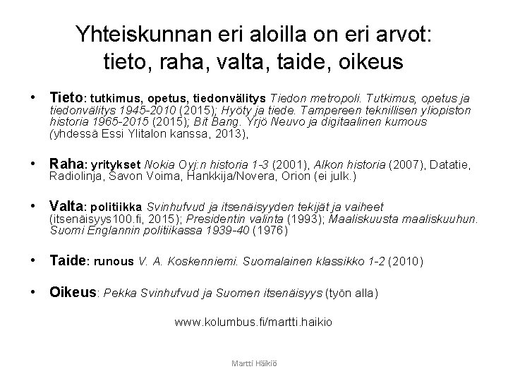 Yhteiskunnan eri aloilla on eri arvot: tieto, raha, valta, taide, oikeus • Tieto: tutkimus,