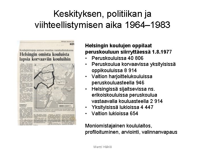 Keskityksen, politiikan ja viihteellistymisen aika 1964– 1983 Helsingin koulujen oppilaat peruskouluun siirryttäessä 1. 8.