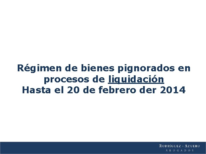 Régimen de bienes pignorados en procesos de liquidación Hasta el 20 de febrero der