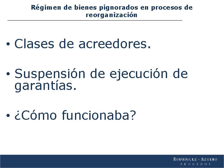 Régimen de bienes pignorados en procesos de reorganización • Clases de acreedores. • Suspensión