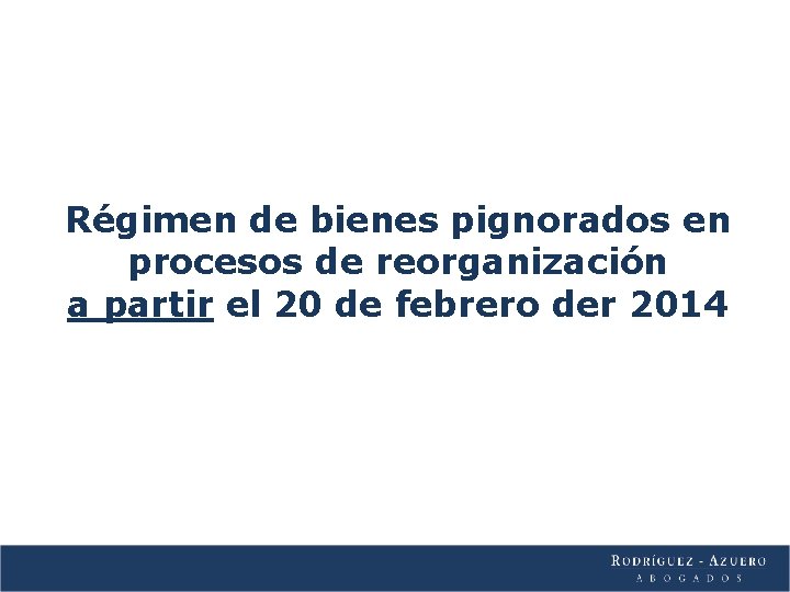 Régimen de bienes pignorados en procesos de reorganización a partir el 20 de febrero