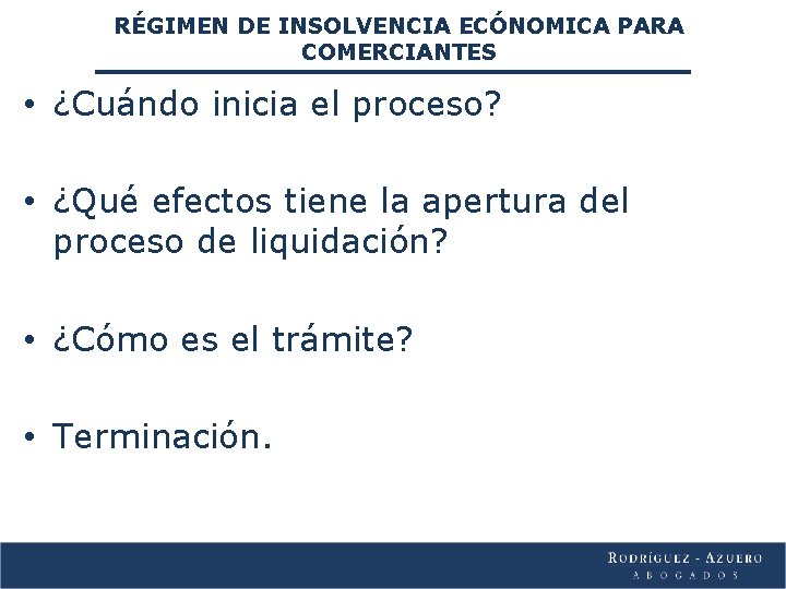 RÉGIMEN DE INSOLVENCIA ECÓNOMICA PARA COMERCIANTES • ¿Cuándo inicia el proceso? • ¿Qué efectos