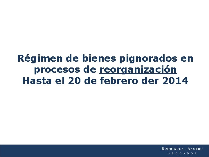 Régimen de bienes pignorados en procesos de reorganización Hasta el 20 de febrero der