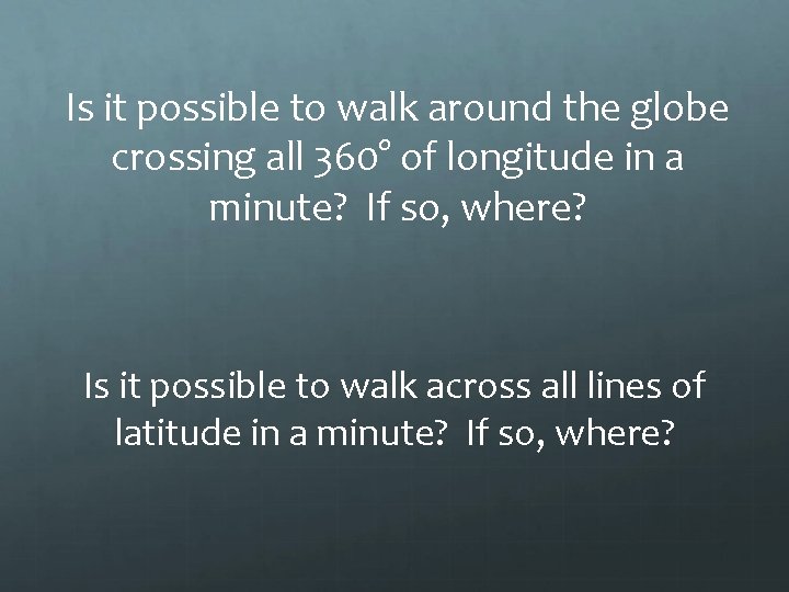 Is it possible to walk around the globe crossing all 360° of longitude in
