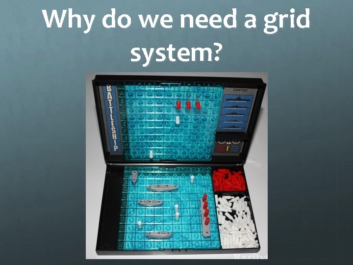 Why do we need a grid system? 