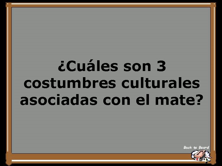 ¿Cuáles son 3 costumbres culturales asociadas con el mate? Back to Board 