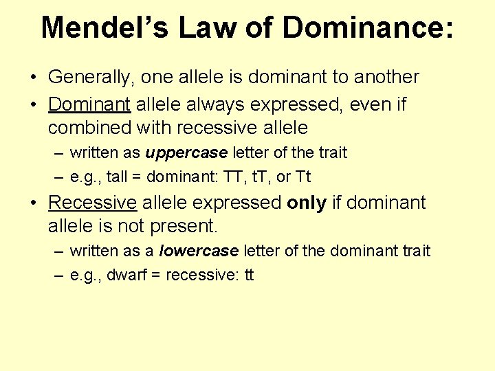 Mendel’s Law of Dominance: • Generally, one allele is dominant to another • Dominant